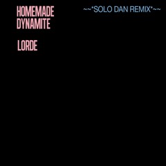Lorde - Homemade Dynamite (Solo Dan Remix)