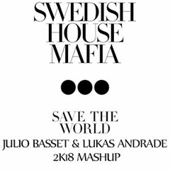 Swedish House Mafia,Belladonna,N Fernandez & Carrilho - Save The World(Lukas Andrade & Julio Basset)