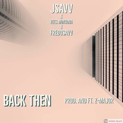 Back Then ( ft. Rees Montana, FredoSavv, Z-Major) Prod. Z-Major