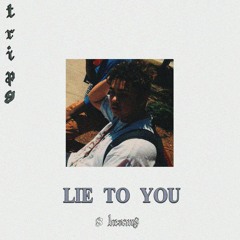 Lie to you