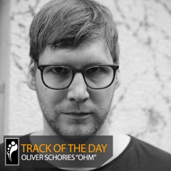 Track of the Day: Oliver Schories “Ohm”