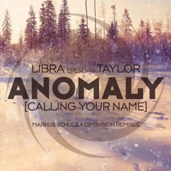 Libra Presents Taylor - Anomaly [Calling Your Name] (Markus Schulz Remix)
