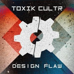 TOXIK CULTR - Design Flaw