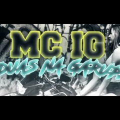 MC IG - Duas Na Garupa (DJ Tripa)