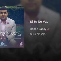 Si Tu No Vas - Robert Laboy Jr