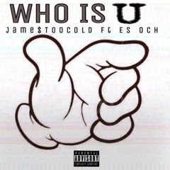 Who Is U ft Jame$TooCold