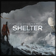 Porter Robinson x Madeon - Shelter (Bright Land Remix)