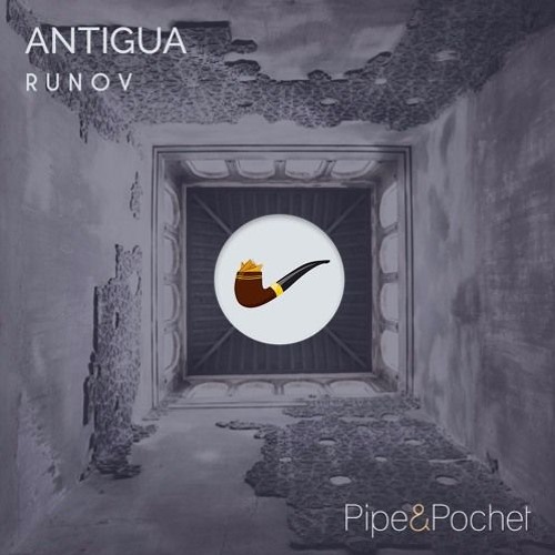 PREMIERE : Runov - Antigua (Original Mix) [Pipe & Pochet]