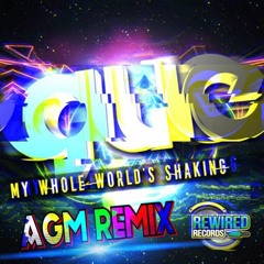 Que - My Whole World's Shaking(AGM Remix)