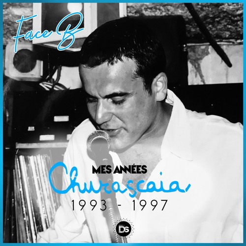 MES ANNÉES CHURASCAIA 1993 / 1997 (FACE B)