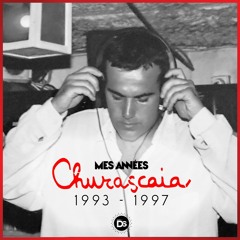 MES ANNÉES CHURASCAIA 1993 / 1997 ( Face A)