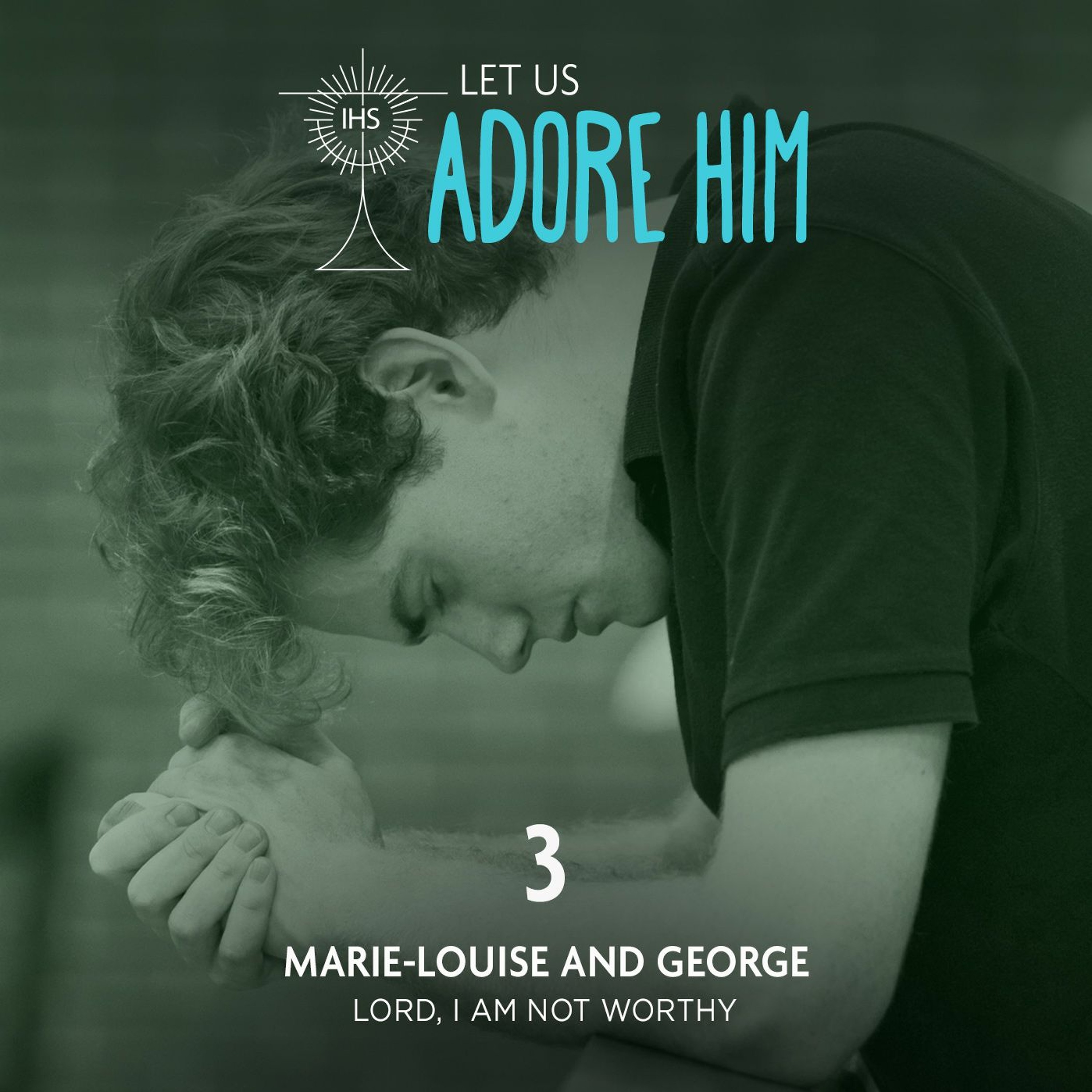 Let Us Adore Him: Lord, I am not worthy (Ep. 3) episode artwork