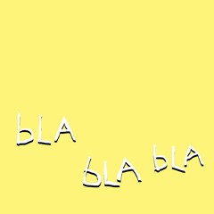BLA BLA BLA