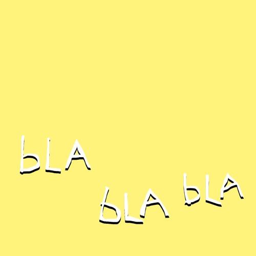 BLA BLA BLA