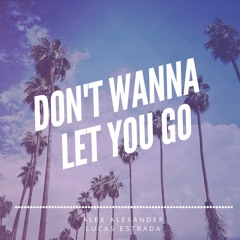 Alex Alexander & Lucas Estrada  - Don't Wanna Let You Go