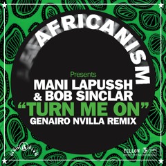 Africanism Presents Mani Lapussh & Bob Sinclar - Turn Me On (Genairo Nvilla Remix)