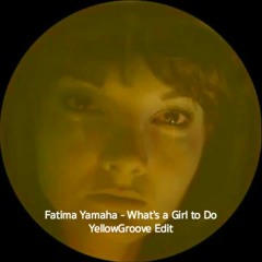 Fatima Yamaha - What's A Girl To Do (YellowGroove Edit)