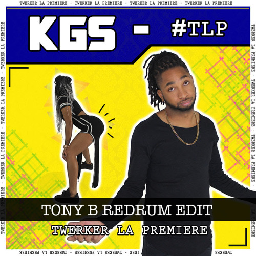 KGS - Twerker La Première (Tony B Redrum Edit)