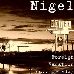 Nigel ft Trendz Foreign Vacation