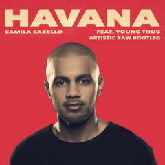 Camila Cabello ft. Young Thug - Havana (Artistic Raw Bootleg) [FREE DOWNLOAD]