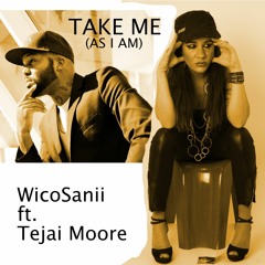 Take Me (As I am)- WicoSanii ft. Tejai Moore