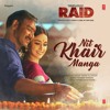 Nit Khair Manga Raid Ajay Devgn Ileana D Cruz Tanishk B Rahat Fateh Ali Khan Manoj M 2018 Mp3