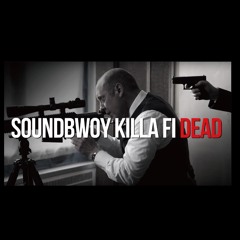 SOUNDBWOY KILLA FI DEAD