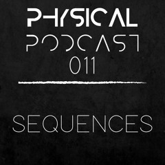 PHYSICAL PODCAST 011 - SEQUENCES