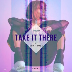 Take It there (Radio mix) Ft ShahRule