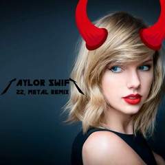 Taylor Swift - 22 - Metal Remix \m/