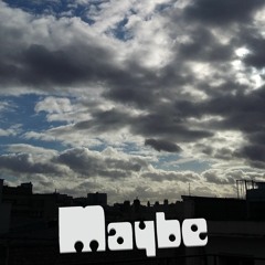 Maybe