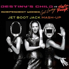 Destiny's Child vs Daft Punk - Independent Women Get Lucky (Jet Boot Jack 2019 Remix) FREE DOWNLOAD!