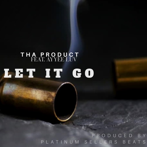 LET IT GO ThaProduct Ft AyyeeLuv ProdbyPlatinumSellersBeats