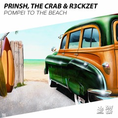 PRINSH, The Crab & R3ckzet - Pompei To The Beach (Original Mix)★FREE DOWNLOAD★