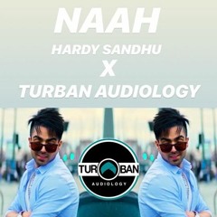Naah | HARDY SANDHU | TURBAN AUDIOLOGY