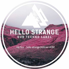ray flux - hello strange podcast #302