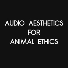 Audio Aesthetics for Animal Ethics