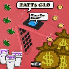 fatt$ glo - where you been [ prod . @trillgotjuice & @banbwoi ]