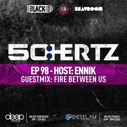 50:HERTZ #098 Host: ENNiK / Guest: FIRE BETWEEN US (Diesel FM & Deep Radio)