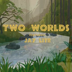 Two Worlds (ft. Jay Lite)