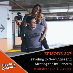 EP 327 Traveling to New Cities and Meeting the Influencers with Brandon T. Adams