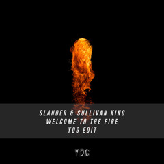 Slander & Sullivan King - Welcome To The Fire (YDG Edit)