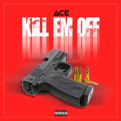ACE-" KILL EM OFF"