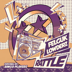 Felguk & Lowderz - Rattle (Original By Bingo Players)