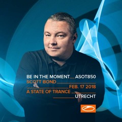 SCOTT BOND - ASOT 850 UTRECHT 2018 @ A STATE OF TRANCE FESTIVAL [DOWNLOAD > PLAY > SHARE!!!]