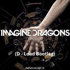Imagine Dragons - Friction (D - Load Bootleg)