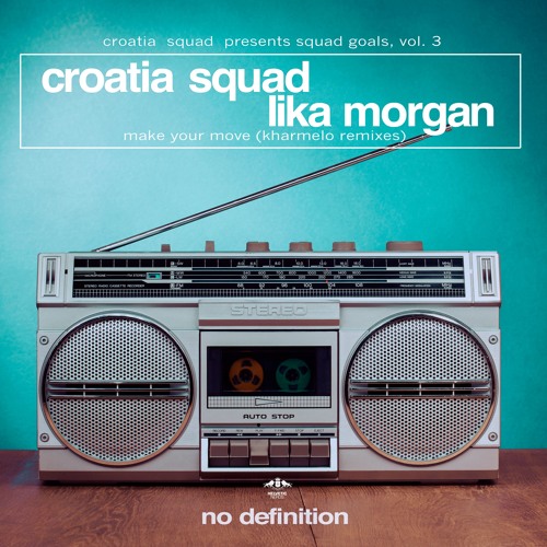 Croatia Squad & Lika Morgan - Make Your Move (Kharmelo Remix)RELEASE 2/23