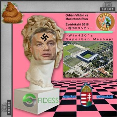 Orbán Viktor vs Macintosh Plus - Évértékelő 2018 / 現代のコンピュー （Ｗｉｎ４２０＇ｓ Ｖａｐｏｒｂａｎ Ｍａｓｈｕｐ）