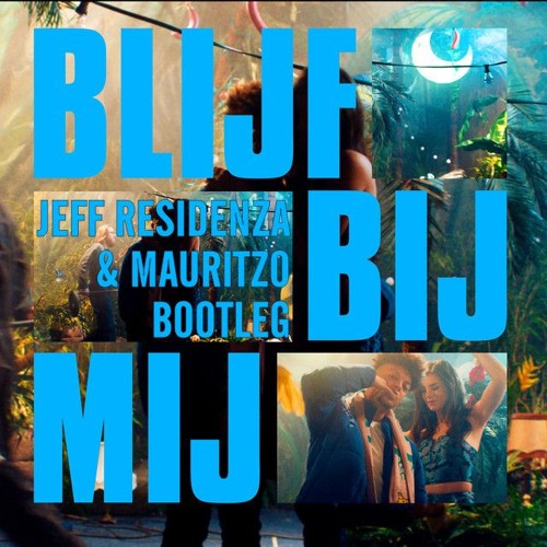 Blijf Bij Mij (Jeff Residenza & Mauritzo Bootleg) [FREE DOWNLOAD]