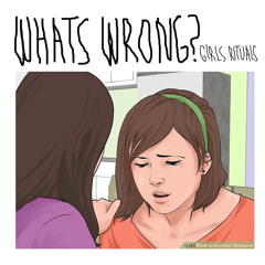 "Whats Wrong?"